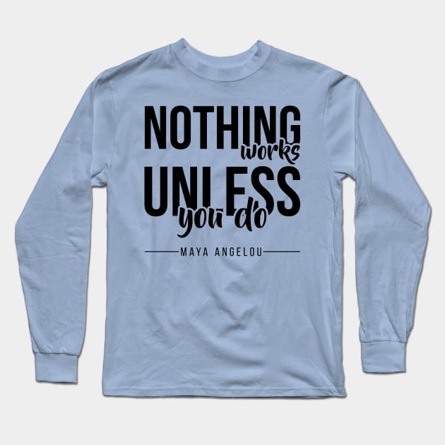 Nothing Works Unless You Do Long Sleeve T-Shirt by DJV007